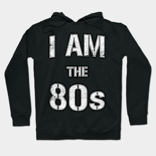 I Am The 80s Hoodie